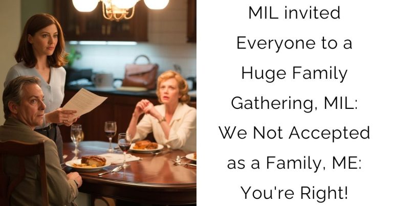 MIL invited Everyone to a Huge Family Gathering, MIL: We Not Accepted as a Family, ME: You’re Right!