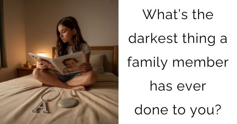 What’s the darkest thing a family member has ever done to you?