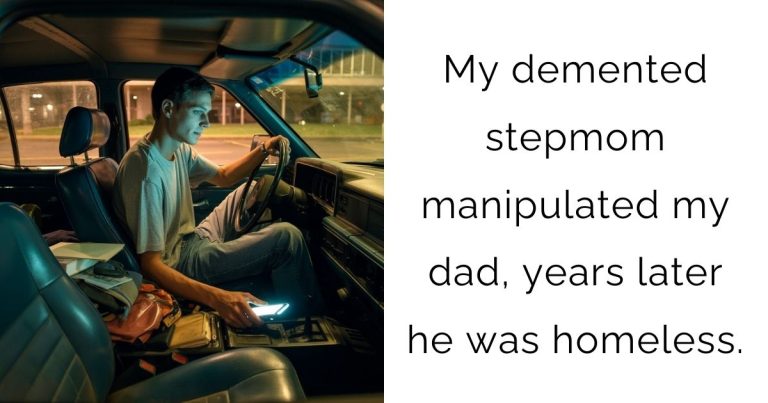My demented stepmom manipulated my dad, years later he was homeless.
