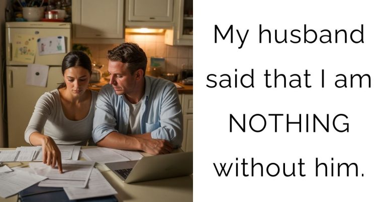 My husband said that I am NOTHING without him.