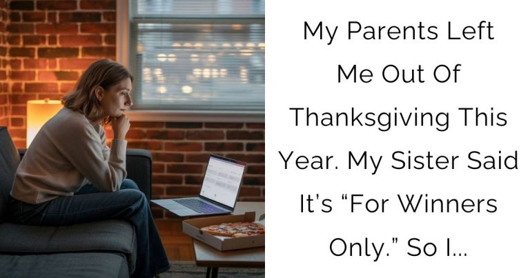 My Parents Left Me Out Of Thanksgiving This Year. My Sister Said It’s “For Winners Only.” So I…