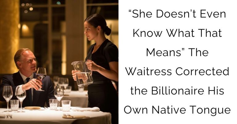 “She Doesn’t Even Know What That Means” The Waitress Corrected the Billionaire His Own Native Tongue