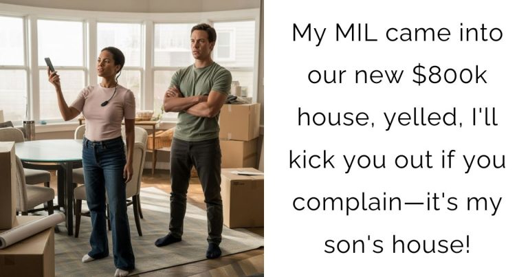 My MIL came into our new $800k house, yelled, I’ll kick you out if you complain—it’s my son’s house!