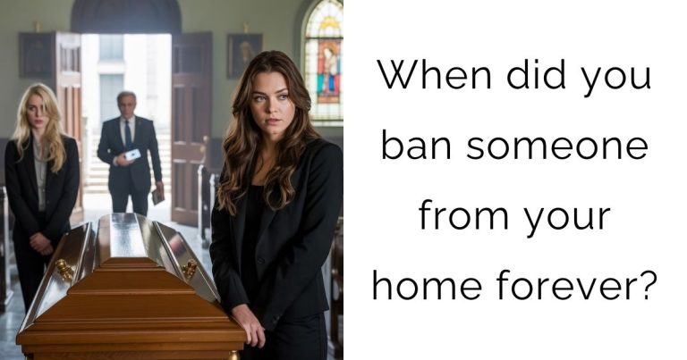 When did you ban someone from your home forever?