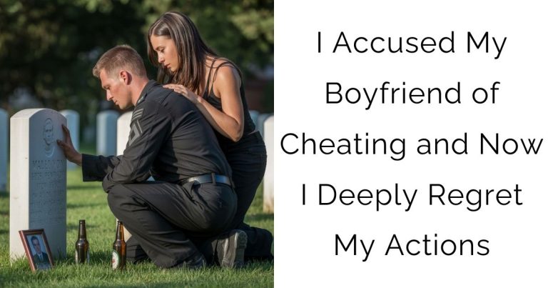 I Accused My Boyfriend of Cheating and Now I Deeply Regret My Actions