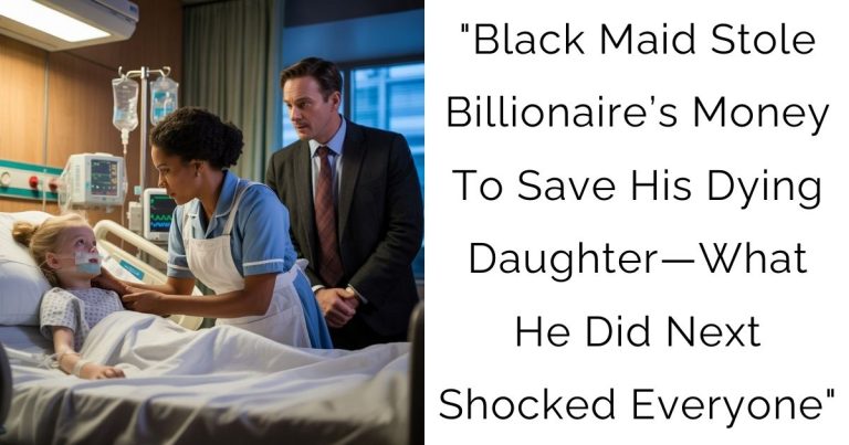 Black Maid Stole Billionaire’s Money To Save His Dying Daughter—what He Did Next Shocked Everyone