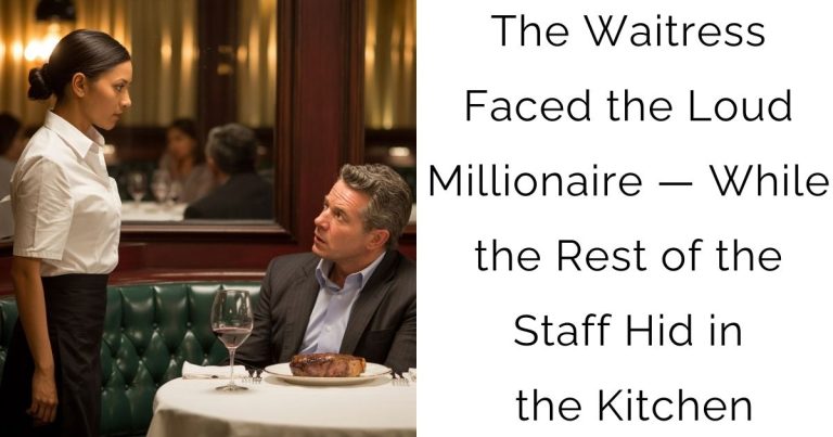 The Waitress Faced the Loud Millionaire — While the Rest of the Staff Hid in the Kitchen