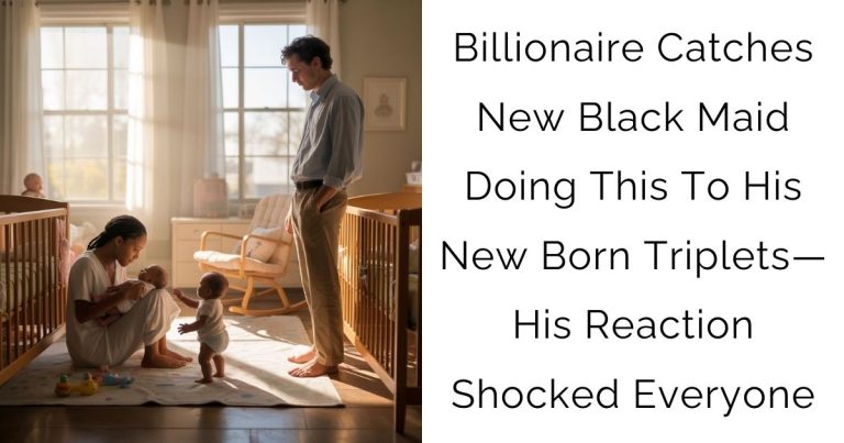 Billionaire Catches New Black Maid Doing This To His New Born Triplets—His Reaction Shocked Everyone