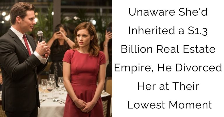 Unaware She’d Inherited a $1.3 Billion Real Estate Empire, He Divorced Her at Their Lowest Moment