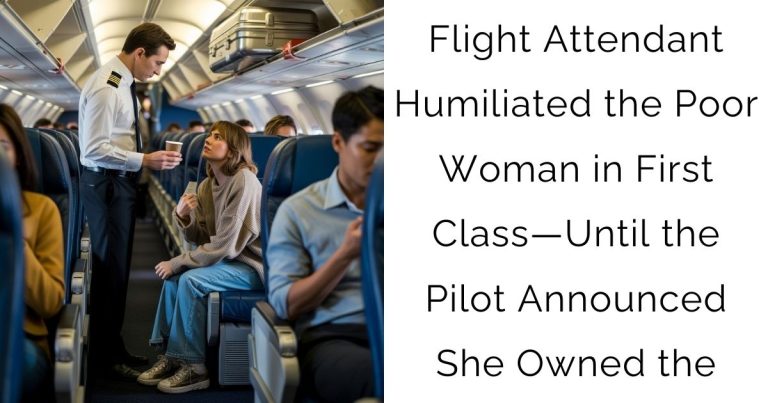 Flight Attendant Humiliated the Poor Woman in First Class—Until the Pilot Announced She Owned the