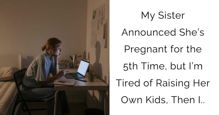 My Sister Announced She’s Pregnant for the 5th Time, but I’m Tired of Raising Her Own Kids, Then I..