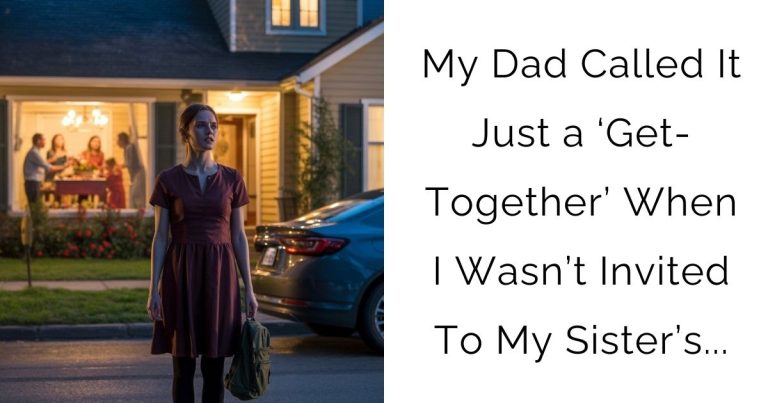 My Dad Called It Just a ‘Get-Together’ When I Wasn’t Invited To My Sister’s…