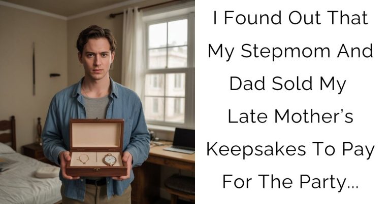 I Found Out That My Stepmom And Dad Sold My Late Mother’s Keepsakes To Pay For The Party…