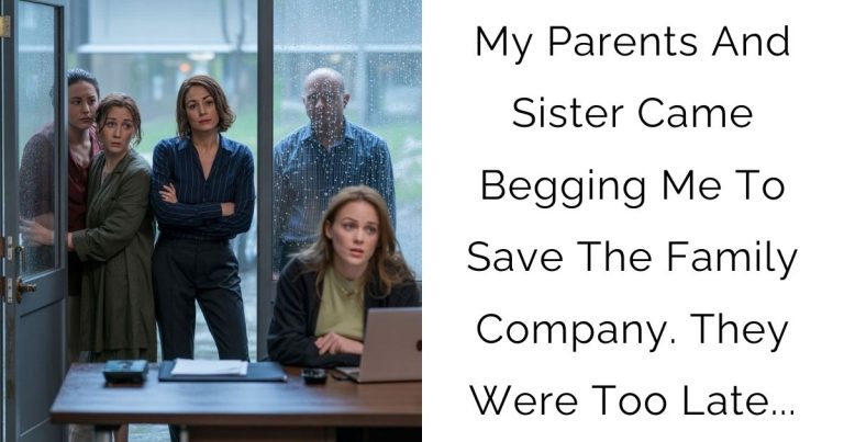My Parents And Sister Came Begging Me To Save The Family Company. They Were Too Late…