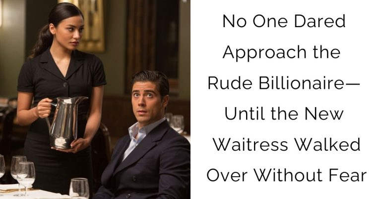 No One Dared Approach the Rude Billionaire—Until the New Waitress Walked Over Without Fear