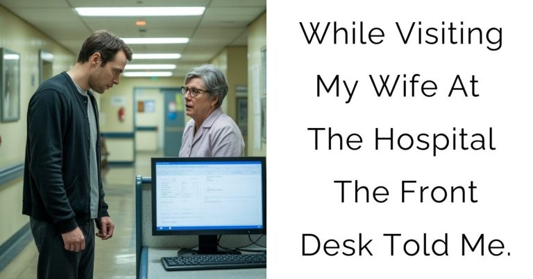 While Visiting My Wife At The Hospital The Front Desk Told Me.