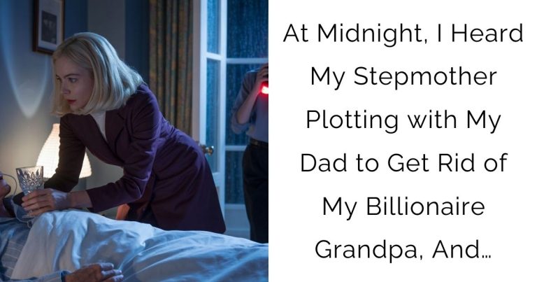 At Midnight, I Heard My Stepmother Plotting with My Dad to Get Rid of My Billionaire Grandpa, And…
