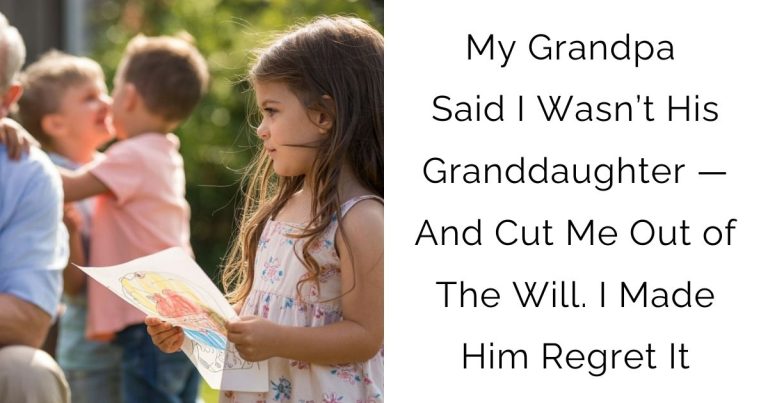 My Grandpa Said I Wasn’t His Granddaughter — And Cut Me Out of The Will. I Made Him Regret It