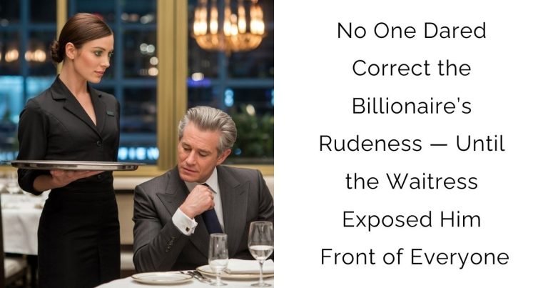 No One Dared Correct the Billionaire’s Rudeness — Until the Waitress Exposed Him Front of Everyone