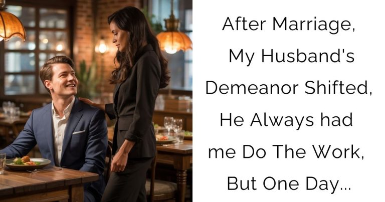 After Marriage, My Husband’s Demeanor Shifted, He Always had me Do The Work, But One Day…