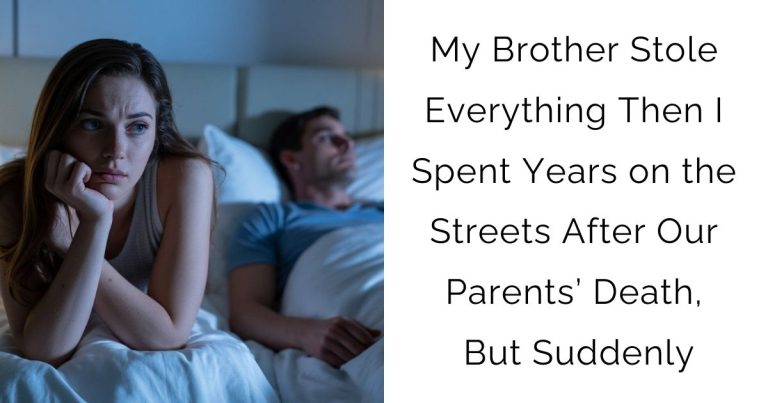 My Brother Stole Everything Then I Spent Years on the Streets After Our Parents’ Death, But Suddenly
