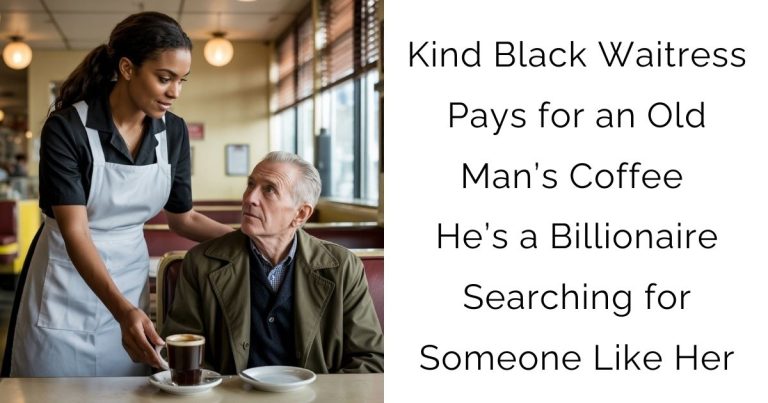 Kind Black Waitress Pays for an Old Man’s Coffee He’s a Billionaire Searching for Someone Like Her