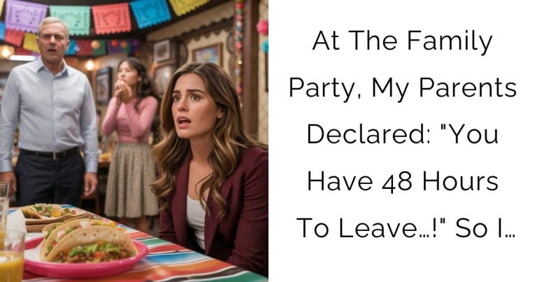 At The Family Party, My Parents Declared: “You Have 48 Hours To Leave…!” So I…