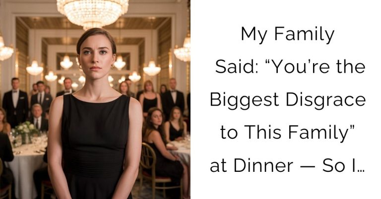 My Family Said: “You’re the Biggest Disgrace to This Family” at Dinner — So I…
