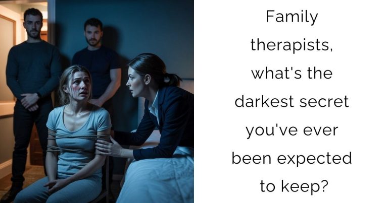 Family therapists, what’s the darkest secret you’ve ever been expected to keep?