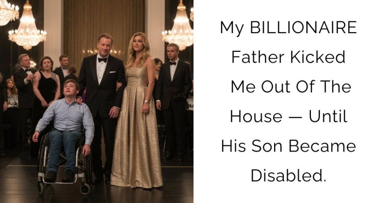 My BILLIONAIRE Father Kicked Me Out Of The House — Until His Son Became Disabled.