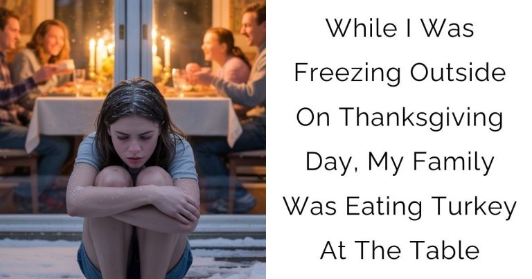 While I Was Freezing Outside On Thanksgiving Day, My Family Was Eating Turkey At The Table