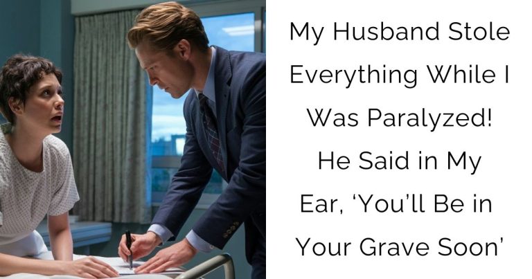 My Husband Stole Everything While I Was Paralyzed! He Said in My Ear, ‘You’ll Be in Your Grave Soon’
