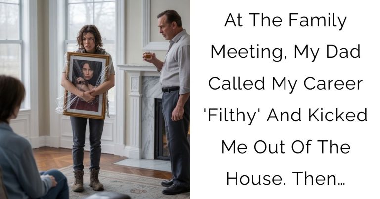 At The Family Meeting, My Dad Called My Career ‘Filthy’ And Kicked Me Out Of The House. Then…