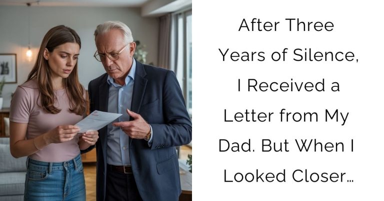 After Three Years of Silence, I Received a Letter from My Dad. But When I Looked Closer…