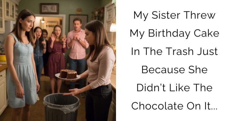 My Sister Threw My Birthday Cake In The Trash Just Because She Didn’t Like The Chocolate On It…