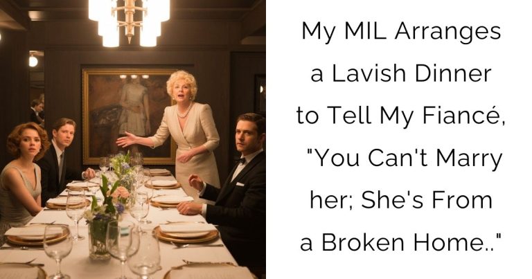 My MIL Arranges a Lavish Dinner to Tell My Fiancé, “You Can’t Marry her; She’s From a Broken Home..”