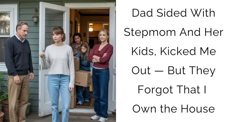 Dad Sided With Stepmom And Her Kids, Kicked Me Out — But They Forgot That I Own the House
