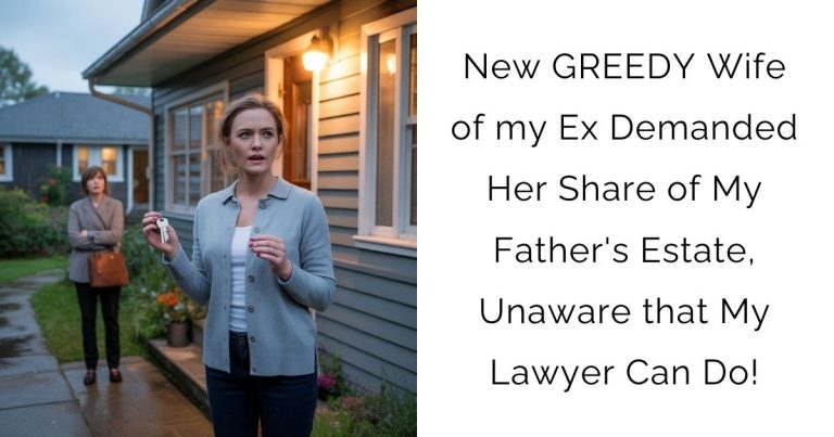 New GREEDY Wife of my Ex Demanded Her Share of My Father’s Estate, Unaware that My Lawyer Can Do!