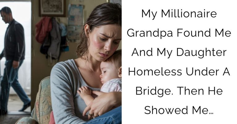 My Millionaire Grandpa Found Me And My Daughter Homeless Under A Bridge. Then He Showed Me…