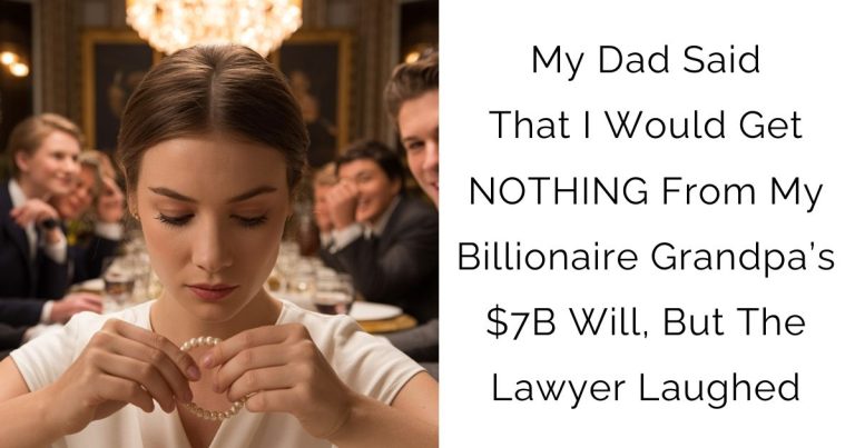 My Dad Said That I Would Get NOTHING From My Billionaire Grandpa’s $7B Will, But The Lawyer Laughed