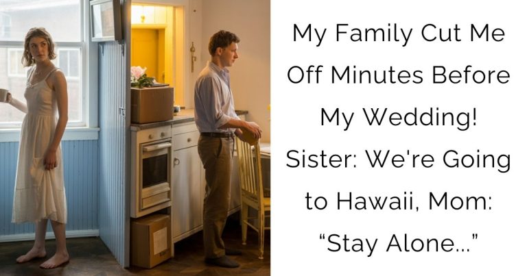 My Family Cut Me Off Minutes Before My Wedding! Sister: We’re Going to Hawaii, Mom: “Stay Alone…”