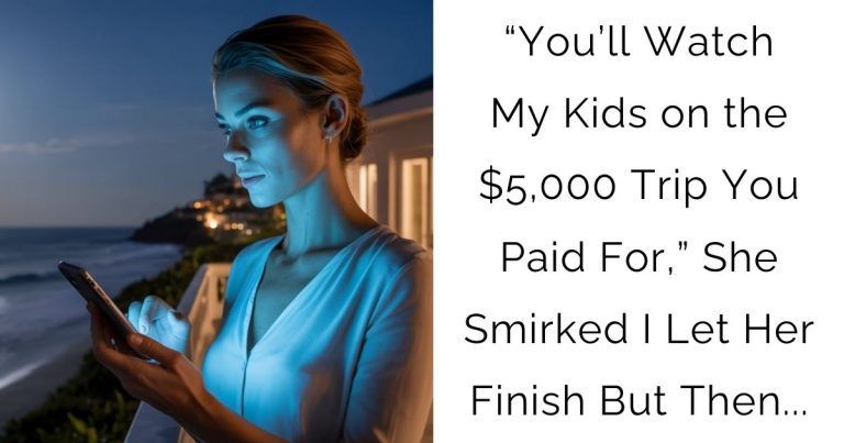 “You’ll Watch My Kids on the $5,000 Trip You Paid For,” She Smirked I Let Her Finish But Then…