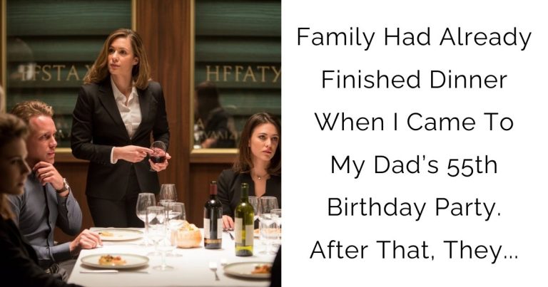 Family Had Already Finished Dinner When I Came To My Dad’s 55th Birthday Party. After That, They…