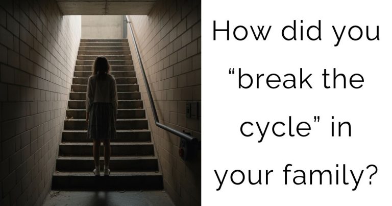 How did you “break the cycle” in your family?