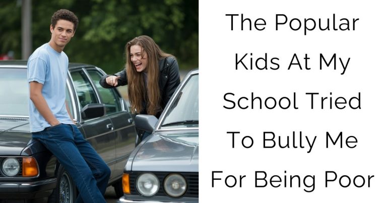 The Popular Kids At My School Tried To Bully Me For Being Poor