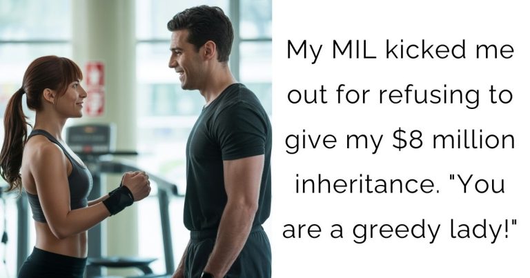 My MIL kicked me out for refusing to give my $8 million inheritance. “You are a greedy lady!”