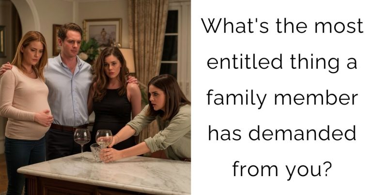 What’s the most entitled thing a family member has demanded from you?