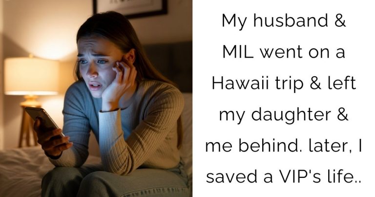 My husband & MIL went on a Hawaii trip & left my daughter & me behind. later, I saved a VIP’s life..