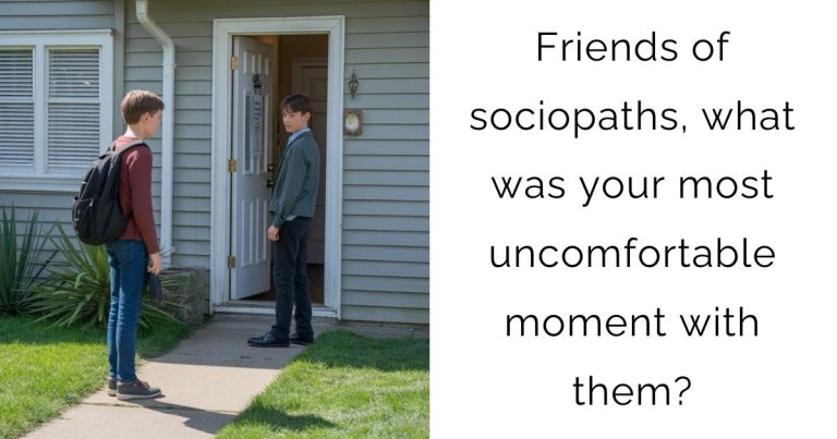 Friends of sociopaths, what was your most uncomfortable moment with them?