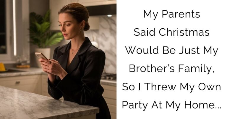 My Parents Said Christmas Would Be Just My Brother’s Family, So I Threw My Own Party At My Home…